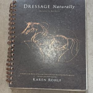 Dressage Naturally... Results In Harmony By Karen Rohlf