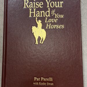 Raise Your Hand If You Love Horses - Leather Bound + Signed by Pat Parelli