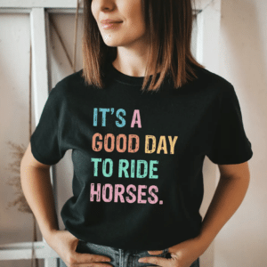 It's A Good Day to Ride Horses T-Shirt