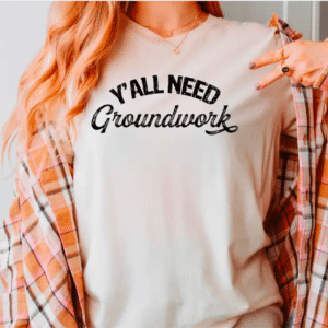 Eleven Fashion Ya'll Need Groundwork T-Shirt