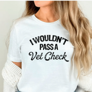 Eleven Fashion I Would't Pass A Vet Check T-Shirt