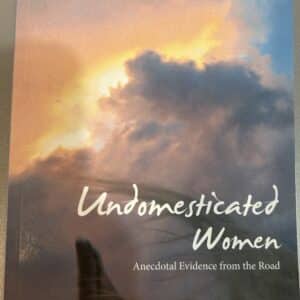Undomesticated Women, Anecdotal Evidence From the Road By Anna Blake