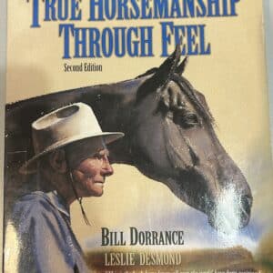 True Horsemanship Throught Feel Second Edition By Bill Dorrance and Leslie Desmond