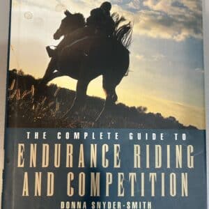 The Complete Guide to Endurance Riding and Competition By Donna Snyder-Smith