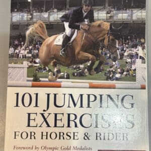 101 Jumping Exercises For Horse & Rider Foreword by David O' Connor, Joe Fargis, and William Steinkraus