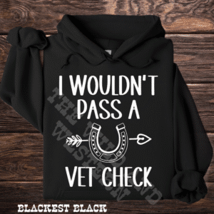 I Wouldn't Pass a Vet Check Hoodie