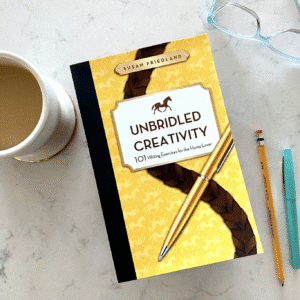 Unbridled Creativity - 101 Writing Exercises for the Horse Lover, Susan Friedland
