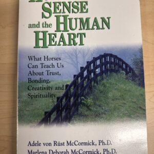 Horse Sense and the Human Heart, Adele von Rust McCormick, Ph.D. and Marlena Deborah McCormick, Ph.D.