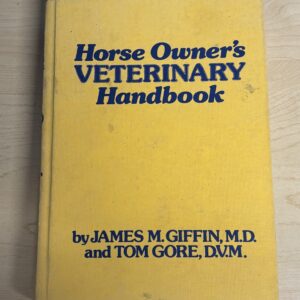 Horse Owner's Veterinary Handbook by James M. Giffin M.D. and Tom Gore D.V.M