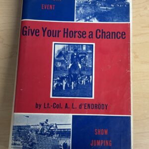 Give Your Horse a Chance by Lt.-Col. A. L. d' ENDRODY