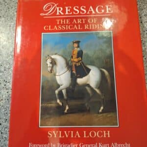 Dressage, The Art of Classical Riding, by Sylvia Loch