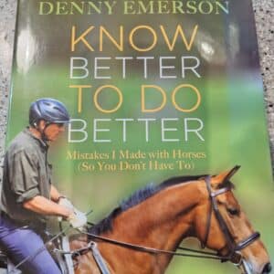 Know Better to Do Better: Mistakes I Made with Horses (So You Don't Have To), by Denny Emerson