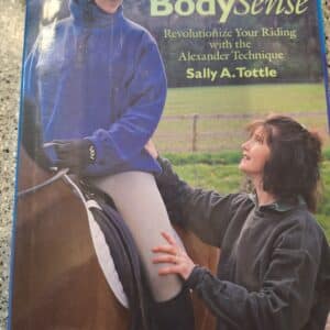 BodySense: Revolutionalize Your Riding with the Alexander Technique, by Sally A. Tottle