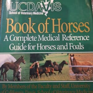 UC Davis School of Veterinary Medicine Book of Horses: A Complete Medical Reference Guide for Horses and Foals