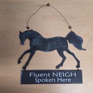 "Fluent NEIGH Spoken Here" Hanging Metal Art Sign